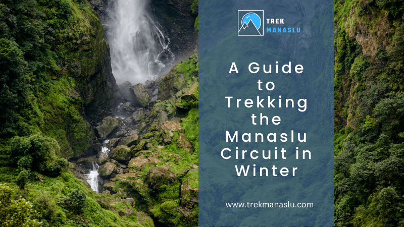 A Guide to Trekking the Manaslu Circuit in Winter